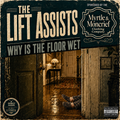 Album cover for 'Why Is The Floor Wet' by The Lift Assists, featuring a dark teal and beige typographic layout over a photo of an open doorway into a dimly lit hallway with a person's legs on the wet floor. Includes a 'Sponsored by Myrtle & Moncrief Clothing Company' badge and a 'Debut Album' seal.