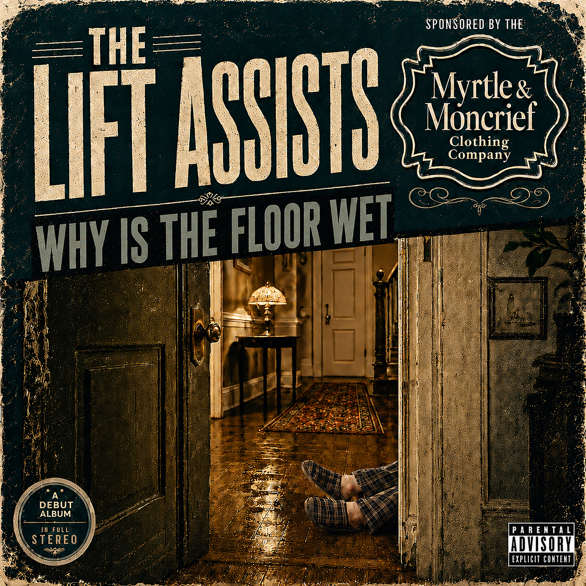 Album cover for 'Why Is The Floor Wet' by The Lift Assists, featuring a dark teal and beige typographic layout over a photo of an open doorway into a dimly lit hallway with a person's legs on the wet floor. Includes a 'Sponsored by Myrtle & Moncrief Clothing Company' badge and a 'Debut Album' seal.