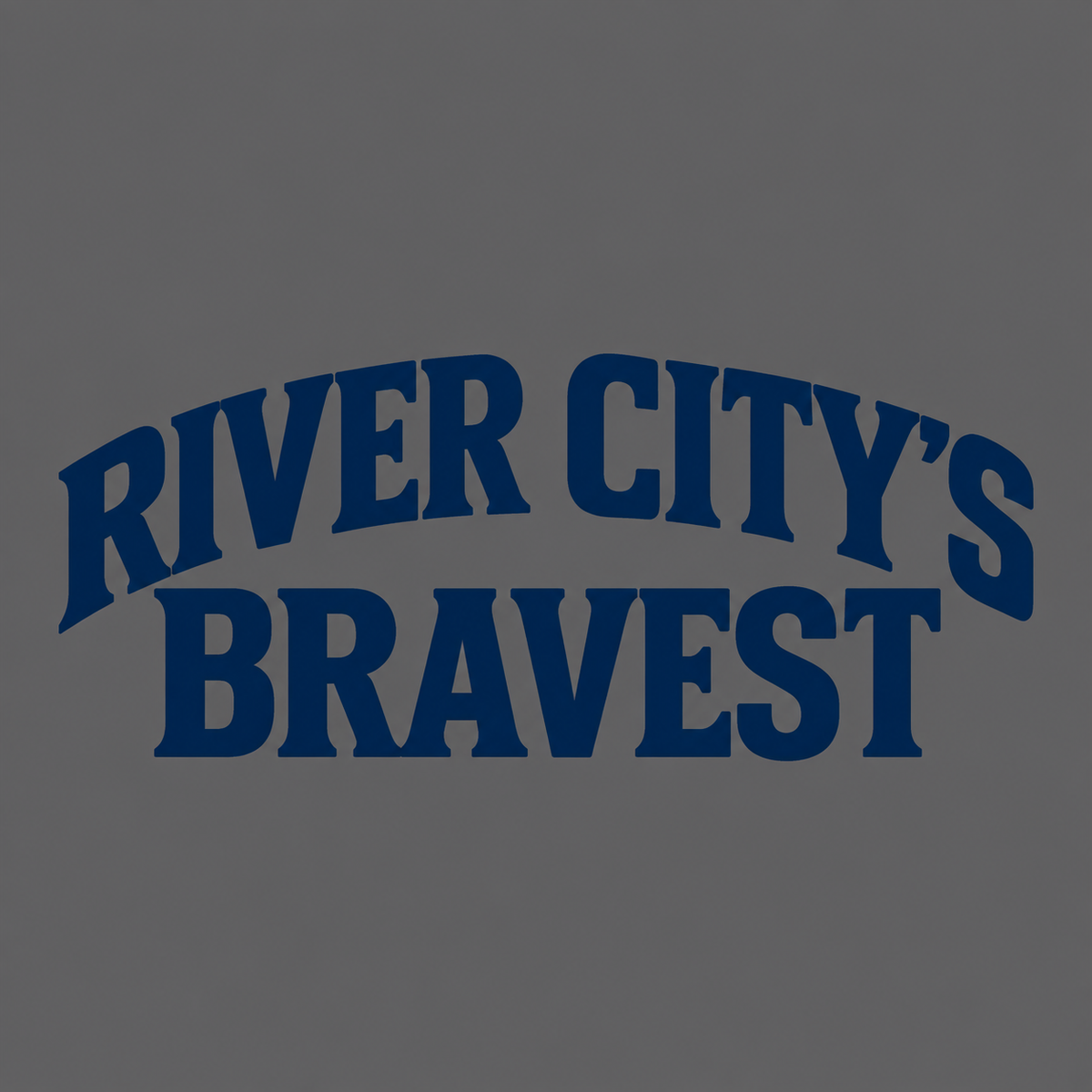 Front graphic close-up: “River City’s Bravest” in bold navy lettering, with an arched top line on a gray background.
